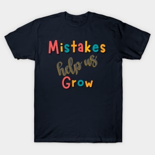 Mistakes help us grow T-Shirt